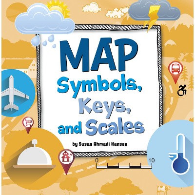 Map Symbols, Keys, and Scales - (On the Map) by Susan Ahmadi Hansen