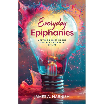 Everyday Epiphanies - by  James A Harnish (Paperback)