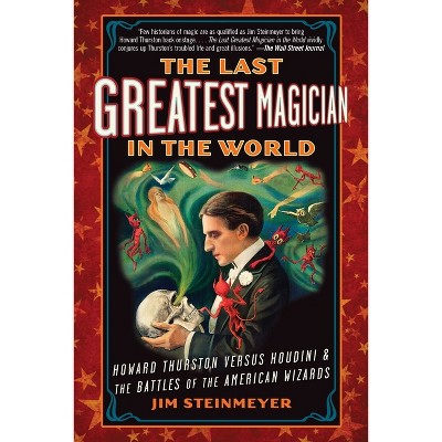 The Last Greatest Magician in the World - by  Jim Steinmeyer (Paperback)