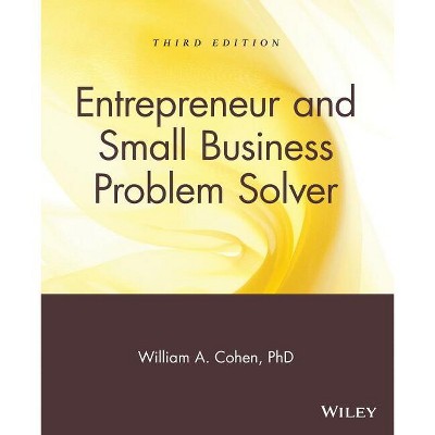 Entrepreneur and Small Business Problem Solver - 3rd Edition by  William A Cohen (Paperback)