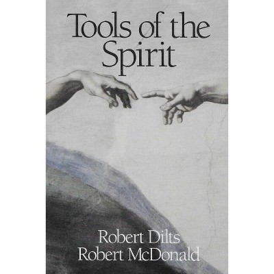 Tools of the Spirit - by  Robert Brian Dilts & Robert McDonald (Paperback)