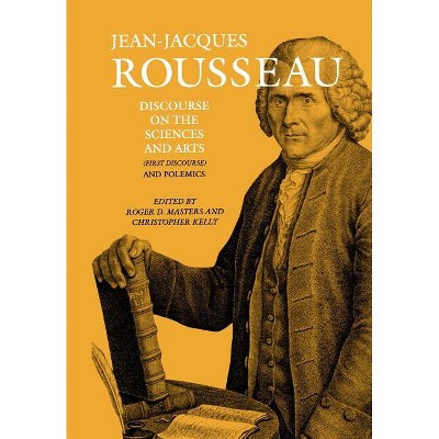 Discourse on the Sciences and Arts (First Discourse) and Polemics - (Collected Writings of Rousseau) by  Jean-Jacques Rousseau (Hardcover)