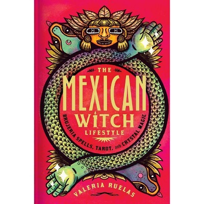 The Mexican Witch Lifestyle - by  Valeria Ruelas (Hardcover)