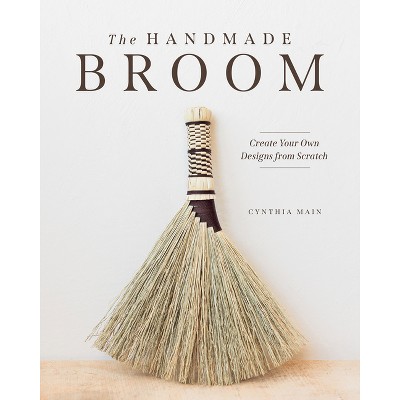 The Handmade Broom - by  Cynthia Main (Paperback)