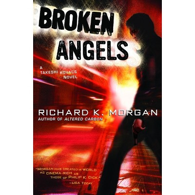 Broken Angels - (Takeshi Kovacs) by  Richard K Morgan (Paperback)