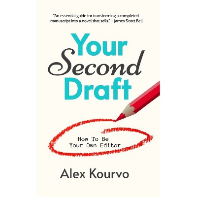 Your Second Draft - by  Alex Kourvo (Paperback)