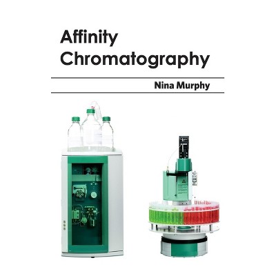 Affinity Chromatography - by  Nina Murphy (Hardcover)
