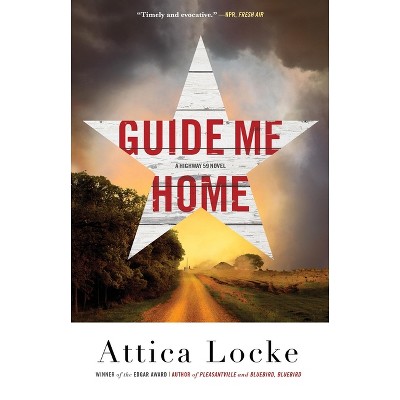 Guide Me Home - (A Highway 59 Novel) by Attica Locke
