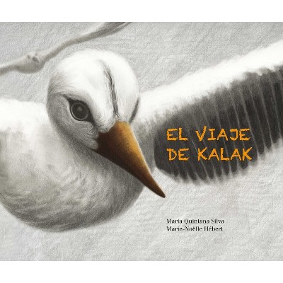 El Viaje de Kalak (Kalak's Journey) - by  María Quintana Silva (Paperback)