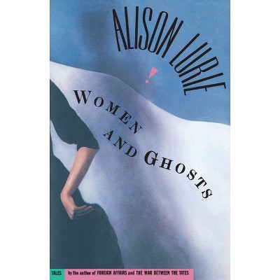 Women and Ghosts - by  Alison Lurie (Paperback)