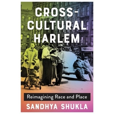 Cross-Cultural Harlem - by  Sandhya Shukla (Hardcover)
