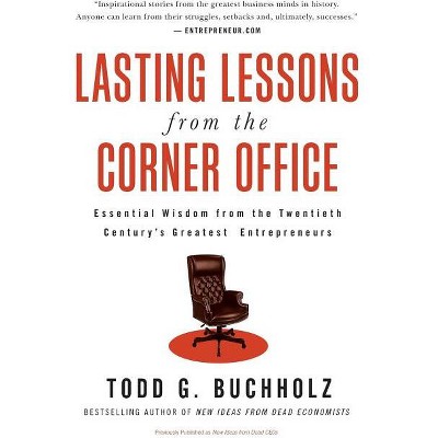 Lasting Lessons from the Corner Office - by  Todd G Buchholz (Paperback)