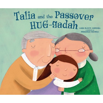 Talia and the Passover Hug-Gadah - by  Linda Elovitz Marshall (Hardcover)