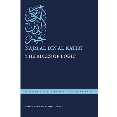 The Rules of Logic - (Library of Arabic Literature) by Najm Al-D&#299 & n Al-K&#257 & tib&#299