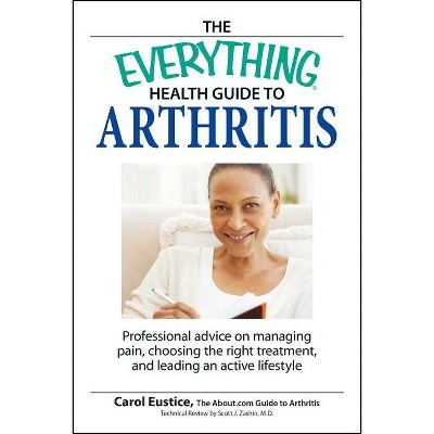 The Everything Health Guide to Arthritis - (Everything(r)) by  Carol Eustic (Paperback)