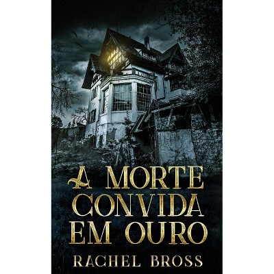 A morte convida em ouro - by  Rachel Bross (Paperback)