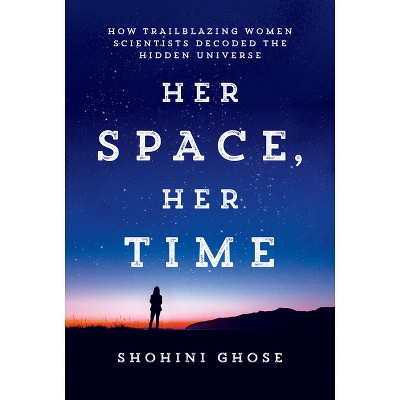 Her Space, Her Time - by  Shohini Ghose (Paperback)