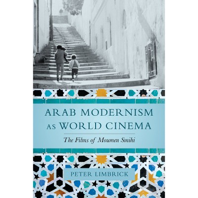 Arab Modernism as World Cinema - by  Peter Limbrick (Paperback)