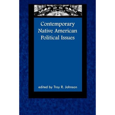 Contemporary Native American Political Issues - (Contemporary Native American Communities) by  Troy Johnson (Paperback)