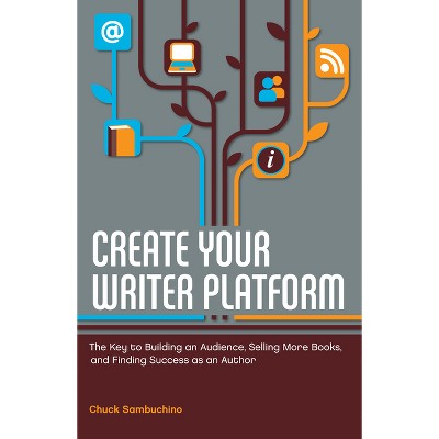 Create Your Writer Platform - by  Chuck Sambuchino (Paperback)