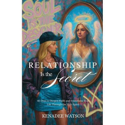 Relationship Is the Secret - by  Kenadee Watson (Paperback)