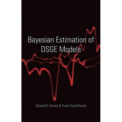 Bayesian Estimation of Dsge Models - (Econometric and Tinbergen Institutes Lectures) by  Edward P Herbst & Frank Schorfheide (Hardcover)
