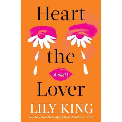 Heart the Lover - by  Lily King (Hardcover)