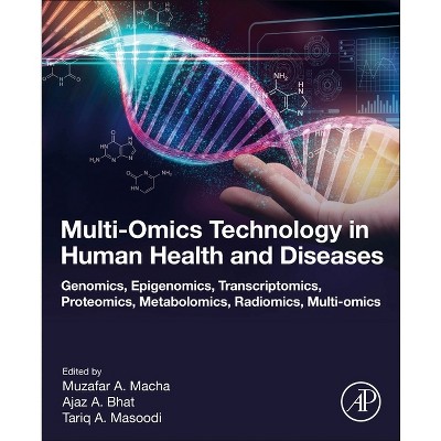 Multi-Omics Technology in Human Health and Diseases - by  Muzafar A Macha & Ajaz A Bhat & Tariq A Masoodi (Paperback)