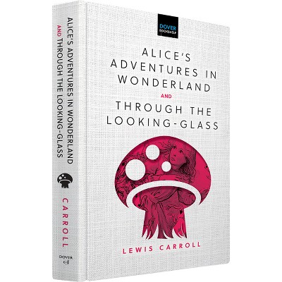 Alice's Adventures in Wonderland & Through the Looking-Glass - (Dover Bookshelf Hardcover Classics) by  Lewis Carroll (Hardcover)