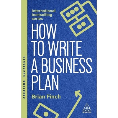 How to Write a Business Plan - (Creating Success) 8th Edition by Brian Finch