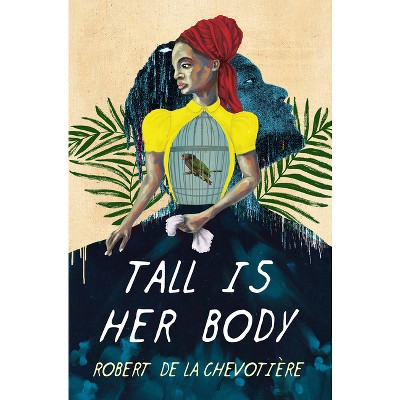 Tall Is Her Body - by  Robert de la Chevotiere (Hardcover)