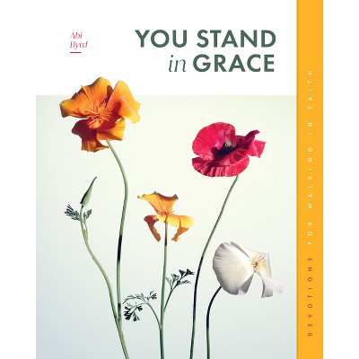 You Stand in Grace - (Gospel Truth for Women) by  Abi Byrd (Paperback)