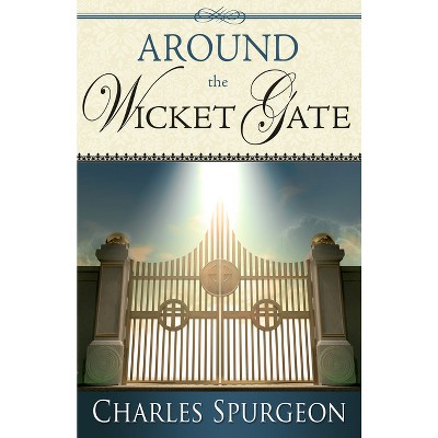Around the Wicket Gate - by  Charles H Spurgeon (Paperback)