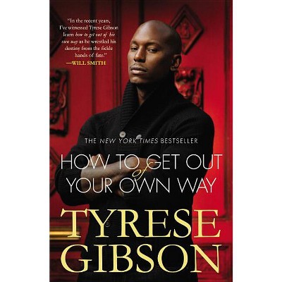 How to Get Out of Your Own Way - by  Tyrese Gibson (Paperback)