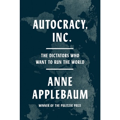 Autocracy, Inc. - by Anne Applebaum