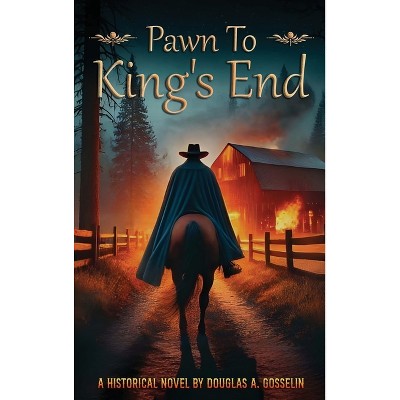 Pawn to King's End - (Secrets of the Republic) by  Douglas A Gosselin (Hardcover)
