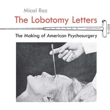 The Lobotomy Letters - (Rochester Studies in Medical History) by  Mical Raz (Paperback)