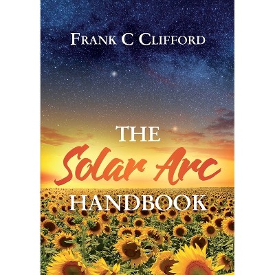The Solar Arc Handbook - by  Frank C Clifford (Paperback)
