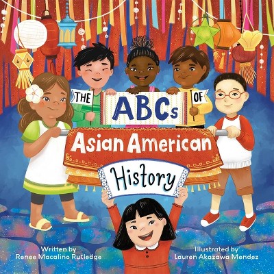 The ABCs of Asian American History - by  Renee Rutledge (Hardcover)