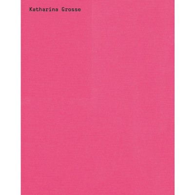 Katharina Grosse: Spectrum Without Traces - (Hardcover)