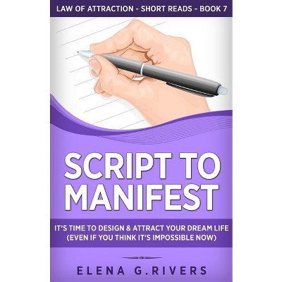 Script to Manifest - (Law of Attraction Short Reads) by  Elena G Rivers (Paperback)