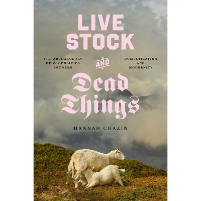 Live Stock and Dead Things - (Animal Lives) by  Hannah Chazin (Paperback)
