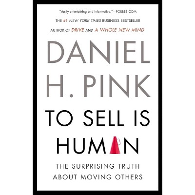 To Sell Is Human - by  Daniel H Pink (Paperback)