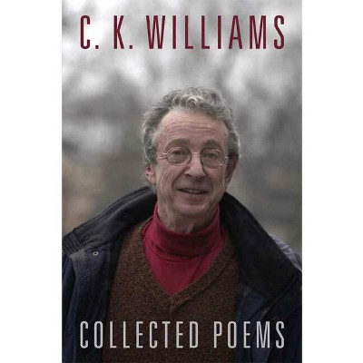 Collected Poems - by  C K Williams (Paperback)
