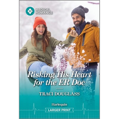 Risking His Heart for the Er Doc - (Us Search and Rescue) Large Print by  Traci Douglass (Paperback)