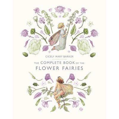The Complete Book of the Flower Fairies - by  Cicely Mary Barker (Hardcover)