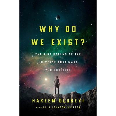 Why Do We Exist? - by  Hakeem Oluseyi & Nils Johnson-Shelton (Hardcover)