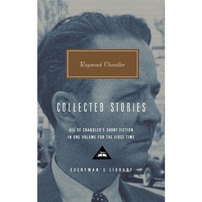 Collected Stories of Raymond Chandler - (Everyman's Library Contemporary Classics) (Hardcover)