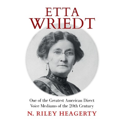 Etta Wriedt - by  N Riley Heagerty (Paperback)