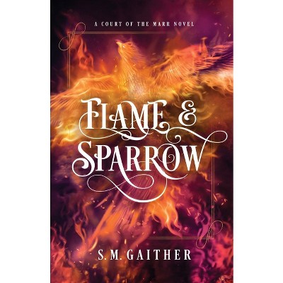 Flame and Sparrow - by  S M Gaither (Paperback)